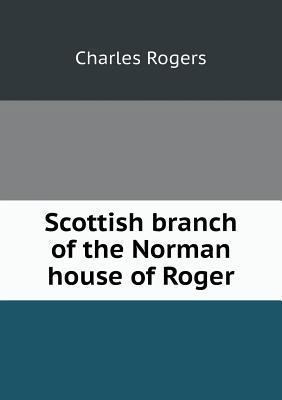 Scottish branch of the Norman house of Roger 5518828896 Book Cover