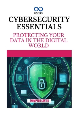 Cybersecurity Essentials: Protecting Your Data ... B0DRYR35JC Book Cover