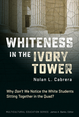 Whiteness in the Ivory Tower: Why Don't We Noti... 0807769177 Book Cover
