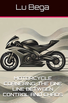 Motorcycle Cornering: The Fine Line Between Con... B0DKBYC116 Book Cover