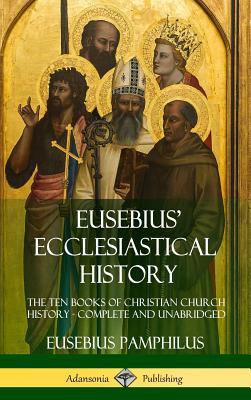 Eusebius' Ecclesiastical History: The Ten Books... 1387996754 Book Cover