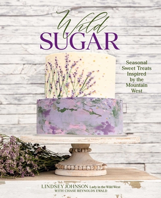Wild Sugar: Seasonal Sweet Treats Inspired by t... 1423663616 Book Cover