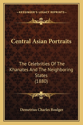 Central Asian Portraits: The Celebrities Of The... 1164600532 Book Cover