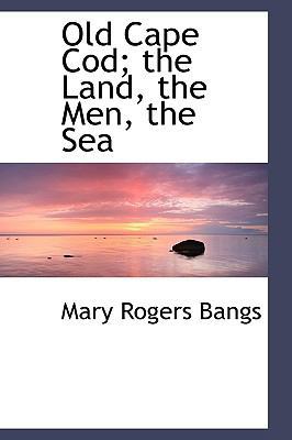 Old Cape Cod; The Land, the Men, the Sea 111598750X Book Cover