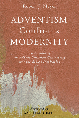 Adventism Confronts Modernity: An Account of th... 1498295282 Book Cover