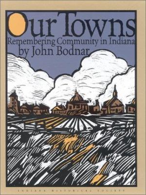 Our Towns: Remembering Coummunity in Indiana 0871951495 Book Cover