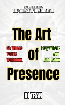 The Art of Presence: Go Where You're Welcome, S... B0F1DBGFJZ Book Cover
