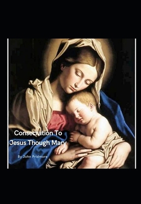 Consecration to Jesus Through Mary B0D4ZBHRM1 Book Cover