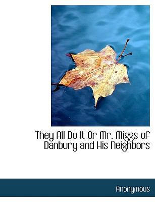 They All Do It or Mr. Miggs of Danbury and His ... 1117944859 Book Cover