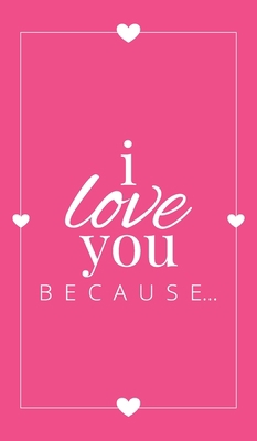 I Love You Because: A Pink Hardbound Fill in th... 1636571530 Book Cover