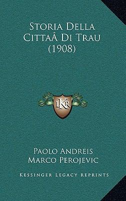 Storia Della Cittaadi Trau (1908) [Italian] 1166870383 Book Cover