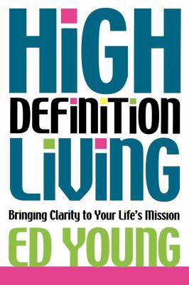 High Definition Living: Bringing Clarity to You... 1416570446 Book Cover