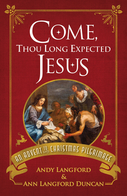 Come, Thou Long Expected Jesus: An Advent to Ch... 1791035779 Book Cover