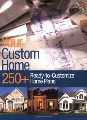 Your Custom Home: 250+ Ready-to-Customize Home ... 1931131384 Book Cover
