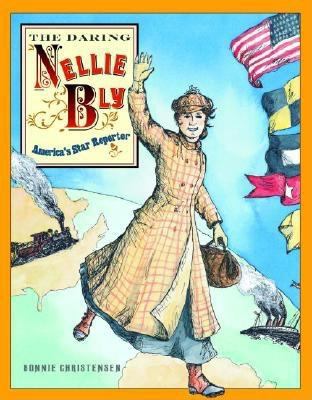 The Daring Nellie Bly: America's Star Reporter 0375815686 Book Cover
