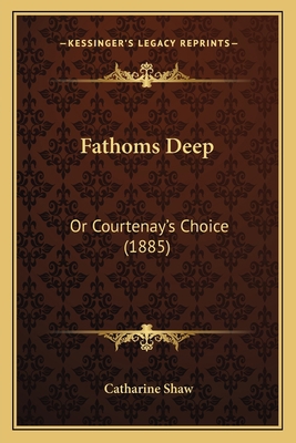 Fathoms Deep: Or Courtenay's Choice (1885) 1166460274 Book Cover