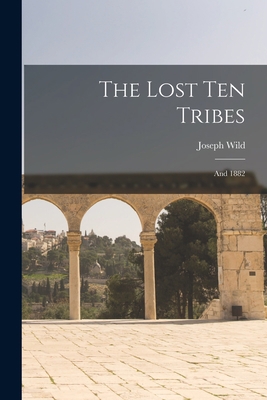 The Lost Ten Tribes: and 1882 1013732359 Book Cover