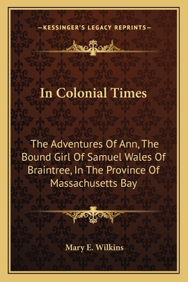 In Colonial Times: The Adventures Of Ann, The B... 1163759023 Book Cover