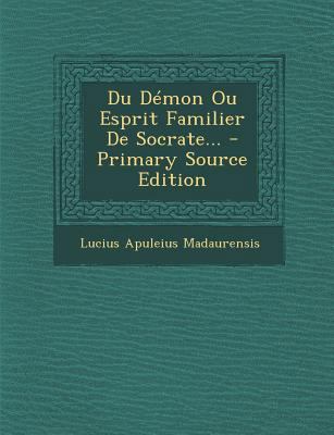 Du D?mon Ou Esprit Familier de Socrate... [French] 1294370847 Book Cover
