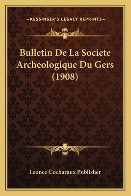 Bulletin De La Societe Archeologique Du Gers (1... [French] 1167635477 Book Cover