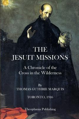 The Jesuit Missions: A Chronicle of the Cross i... 1484922468 Book Cover