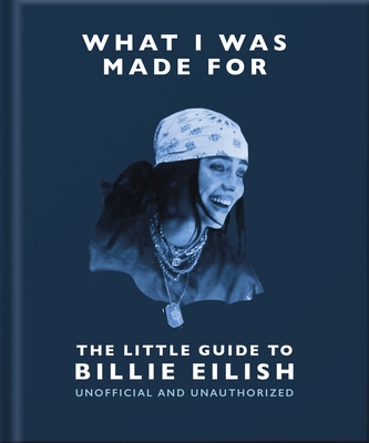 What I Was Made For: The Little Guide to Billie... 1035433370 Book Cover