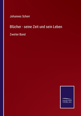 Blücher - seine Zeit und sein Leben: Zweiter Band [German] 3375091540 Book Cover