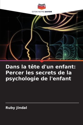 Dans la tête d'un enfant: Percer les secrets de... [French] 6207764943 Book Cover
