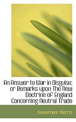 An Answer to War in Disguise; Or Remarks Upon t... 1116111276 Book Cover