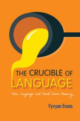 The Crucible of Language: How Language and Mind... 1107123917 Book Cover