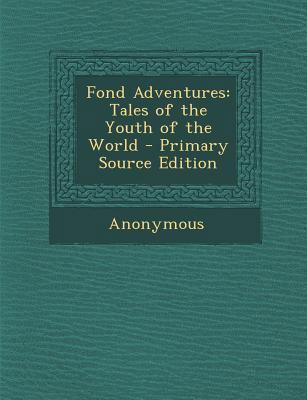 Fond Adventures: Tales of the Youth of the World 1289961352 Book Cover