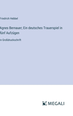 Agnes Bernauer; Ein deutsches Trauerspiel in fü... [German] 3387030975 Book Cover