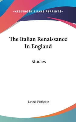 The Italian Renaissance In England: Studies 0548121761 Book Cover