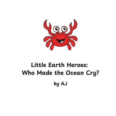 Little Earth Heroes: Who Made the Ocean Cry? by AJ B0FLV9YJ2L Book Cover