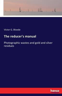 The reducer's manual: Photographic wastes and g... 3742840312 Book Cover