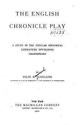 The English Chronicle Play, A Study in the Popu... 1530971853 Book Cover