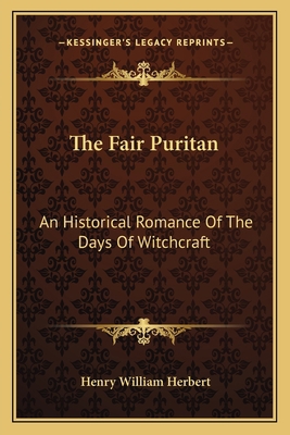 The Fair Puritan: An Historical Romance Of The ... 1162770872 Book Cover