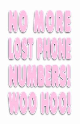 No More Lost Phone Numbers! Woo Hoo! 1481036637 Book Cover