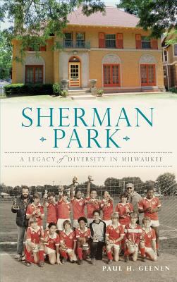 Sherman Park: A Legacy of Diversity in Milwaukee 1540231828 Book Cover