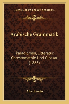 Arabische Grammatik: Paradigmen, Litteratur, Ch... [German] 1168103908 Book Cover
