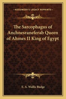 The Sarcophagus of Anchnesraneferab Queen of Ah... 1162729759 Book Cover