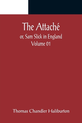 The Attaché; or, Sam Slick in England - Volume 01 9356089337 Book Cover