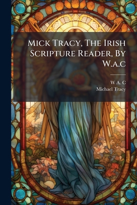 Mick Tracy, The Irish Scripture Reader, By W.a.c 1273805410 Book Cover