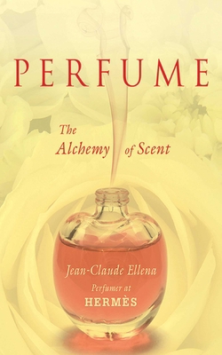 Perfume: The Alchemy of Scent 1611453305 Book Cover
