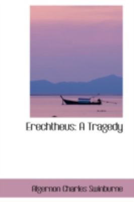 Erechtheus: A Tragedy 0559227299 Book Cover