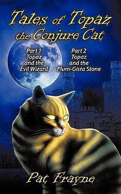 Tales of Topaz the Conjure Cat: Part I Topaz an... 145200093X Book Cover