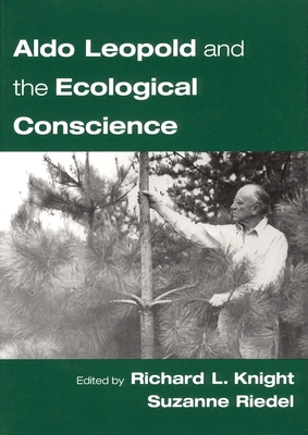 Aldo Leopold and the Ecological Conscience 0195149440 Book Cover