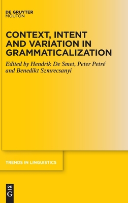 Context, Intent and Variation in Grammaticaliza... 3110752956 Book Cover