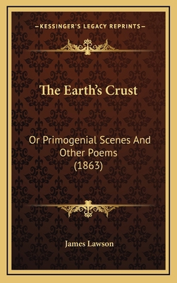 The Earth's Crust: Or Primogenial Scenes and Ot... 1165184176 Book Cover