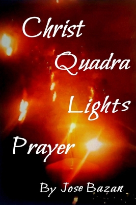 Christ Quadra Lights Prayer B0CZ6D9XV8 Book Cover